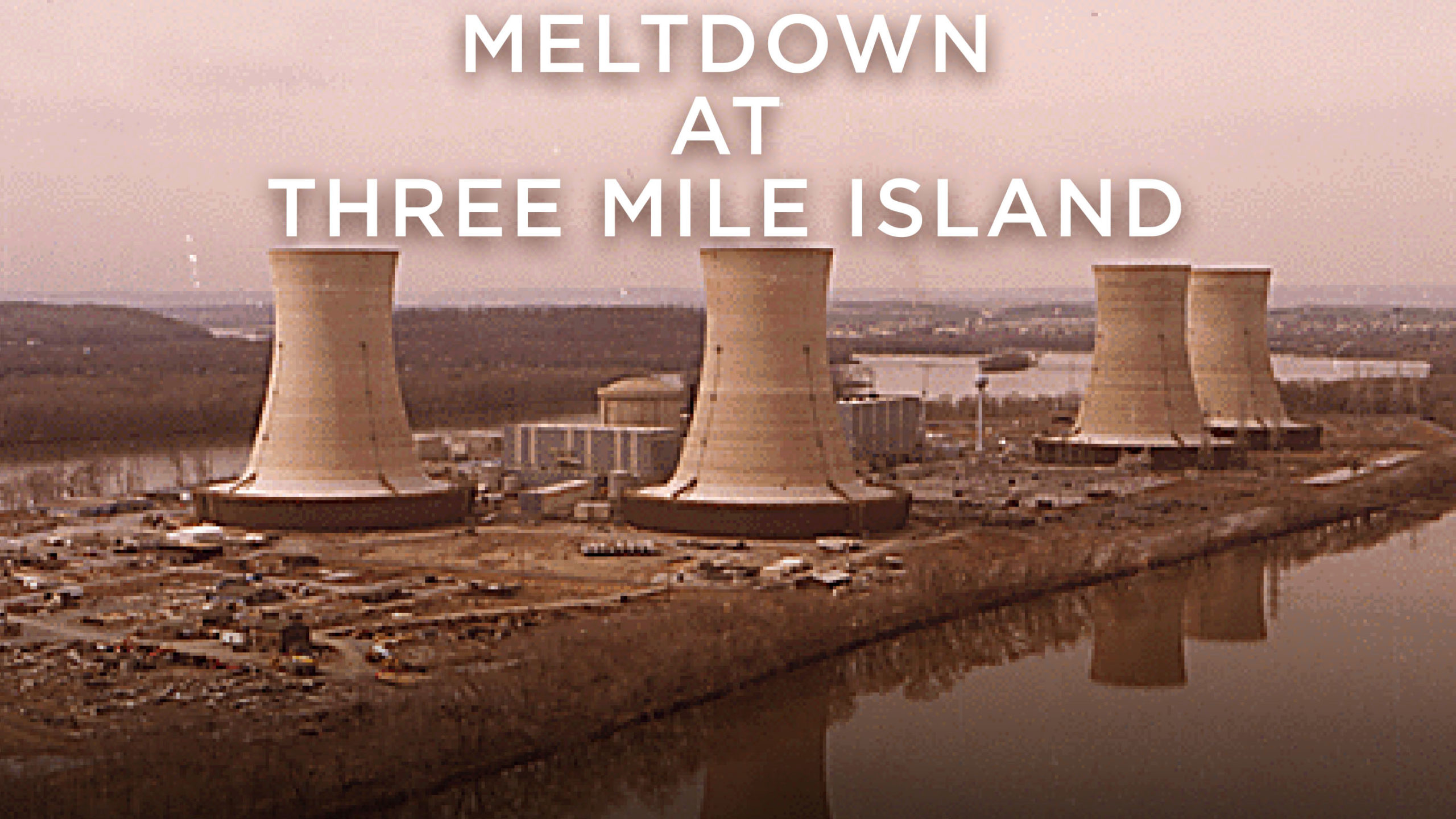 Meltdown: Three Mile Island