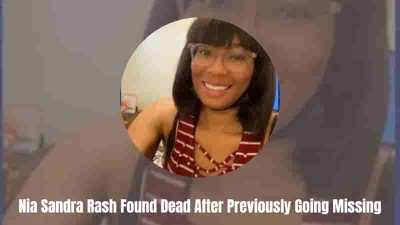 Nia Sandra Rash Found Dead After Previously Going Missing