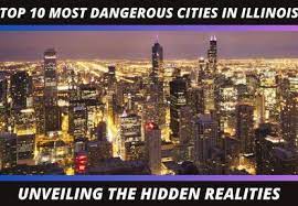 Risky Realities in Illinois: A Look at the Top 10 Most Dangerous Cities