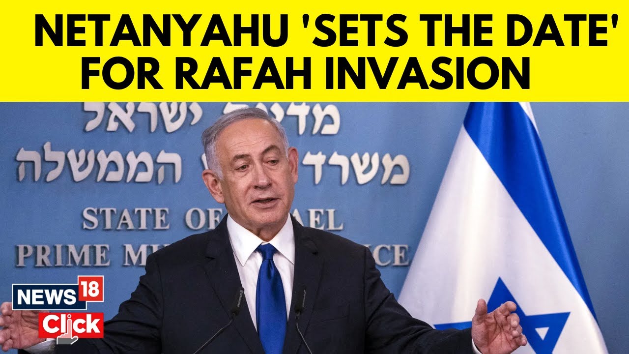 Israel PM Netanyahu Says "There Is A Date" For Rafah Invasion